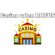 Bedste Casino Uden Om ROFUS - Din Guide til Spiloplevelser