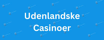 Udenlandske Casino Sider Din Guide til Spiloplevelser uden for Danmark