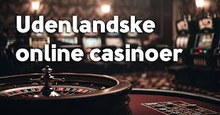 Udenlandske Casinoer En Guide til Online Spil i Udlandet